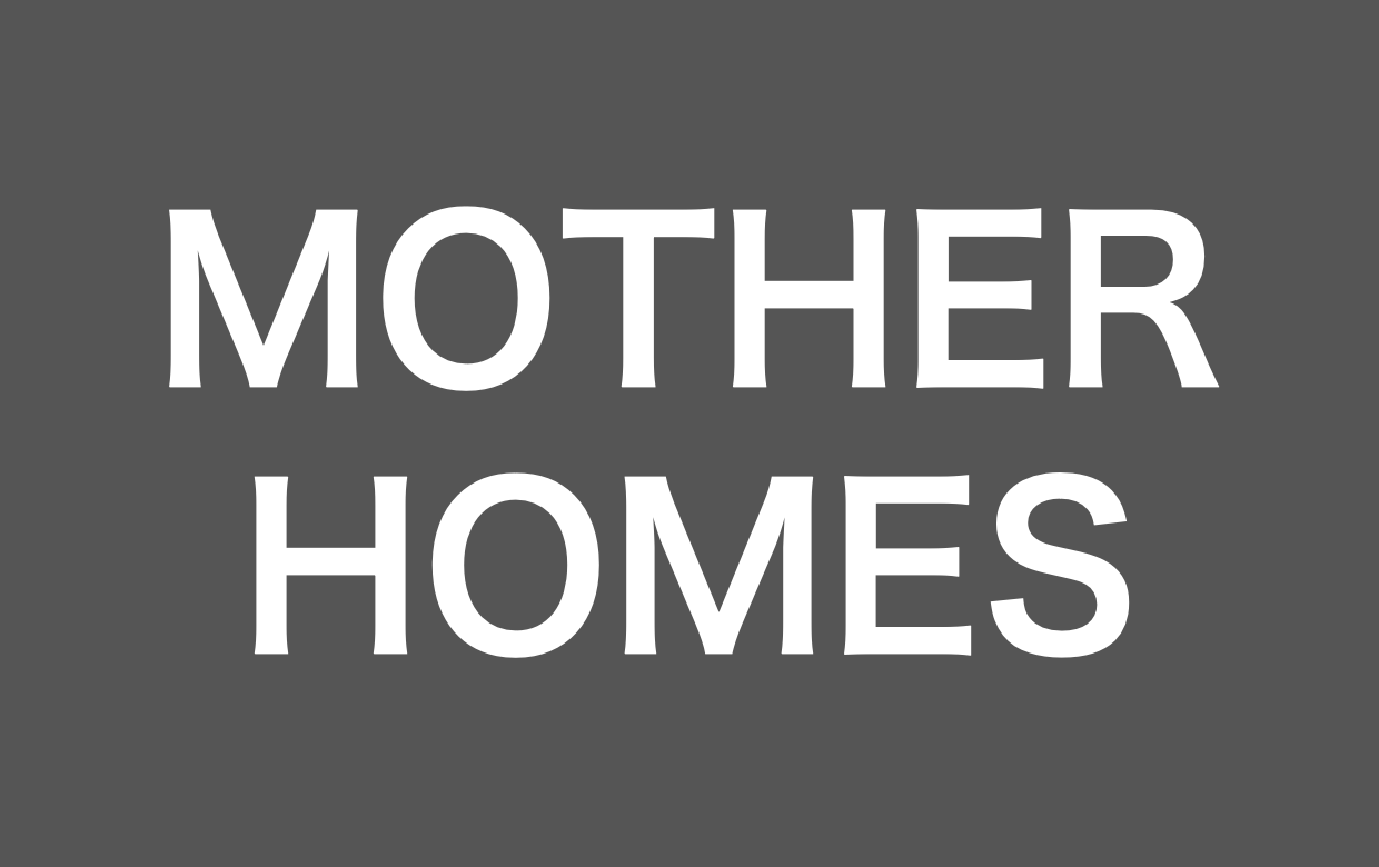 MOTHER HOMES